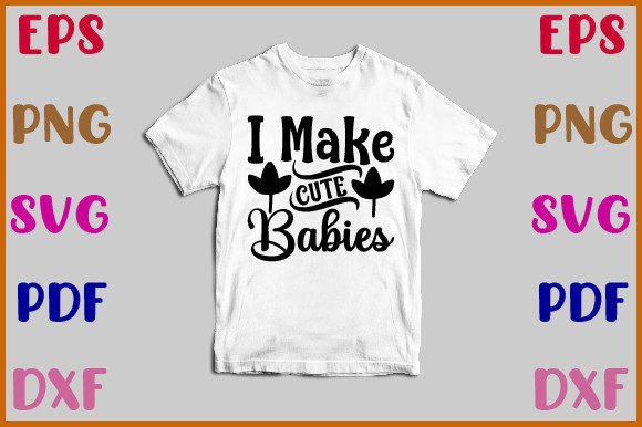 I Make Cute Babies Svg – A Designer’s Honest Take